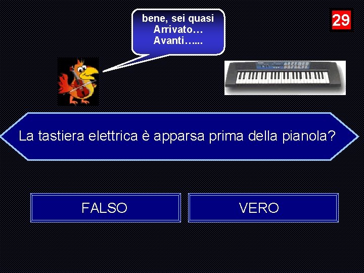 29 bene, sei quasi Arrivato… Avanti…. . . La tastiera elettrica è apparsa prima