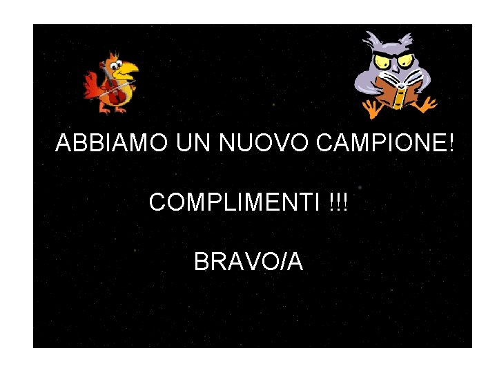 ABBIAMO UN NUOVO CAMPIONE! COMPLIMENTI !!! BRAVO/A 