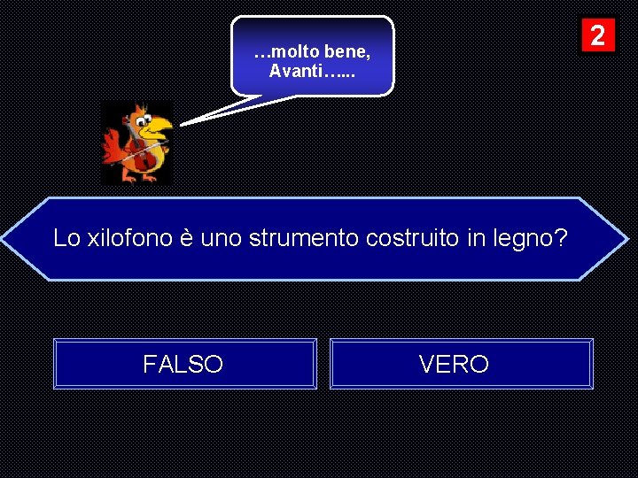 2 …molto bene, Avanti…. . . Lo xilofono è uno strumento costruito in legno?