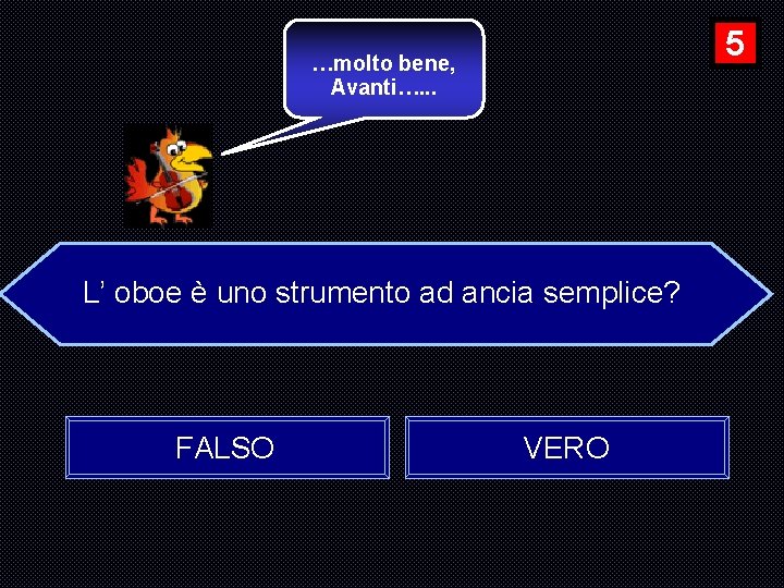 5 …molto bene, Avanti…. . . L’ oboe è uno strumento ad ancia semplice?