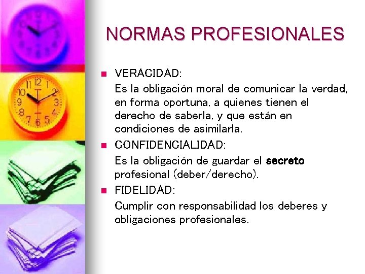 NORMAS PROFESIONALES n n n VERACIDAD: Es la obligación moral de comunicar la verdad,