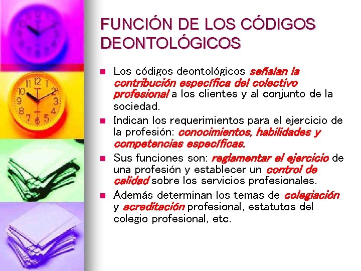 FUNCIÓN DE LOS CÓDIGOS DEONTOLÓGICOS n Los códigos deontológicos señalan la n sociedad. Indican