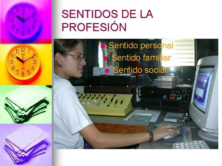 SENTIDOS DE LA PROFESIÓN Sentido personal n Sentido familiar n Sentido social. n 