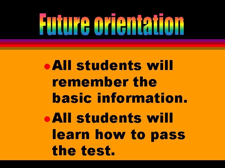 l All students will remember the basic information. l All students will learn how