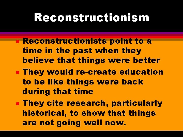 Reconstructionism l l l Reconstructionists point to a time in the past when they