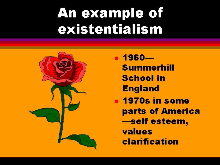 An example of existentialism l l 1960— Summerhill School in England 1970 s in
