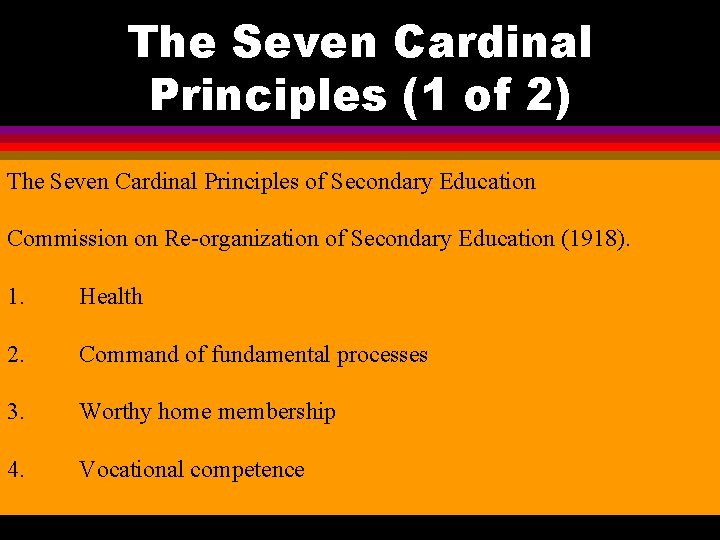 The Seven Cardinal Principles (1 of 2) The Seven Cardinal Principles of Secondary Education