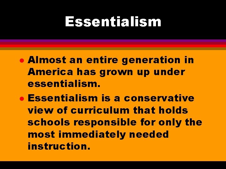 Essentialism l l Almost an entire generation in America has grown up under essentialism.