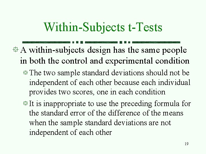 Within-Subjects t-Tests A within-subjects design has the same people in both the control and