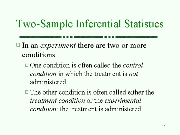 Two-Sample Inferential Statistics In an experiment there are two or more conditions One condition