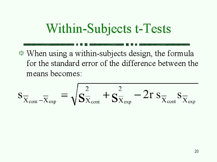 Within-Subjects t-Tests When using a within-subjects design, the formula for the standard error of
