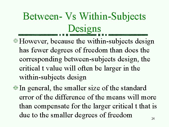 Between- Vs Within-Subjects Designs However, because the within-subjects design has fewer degrees of freedom