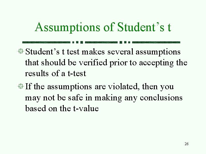 Assumptions of Student’s t test makes several assumptions that should be verified prior to