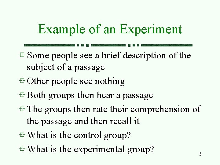 Example of an Experiment Some people see a brief description of the subject of