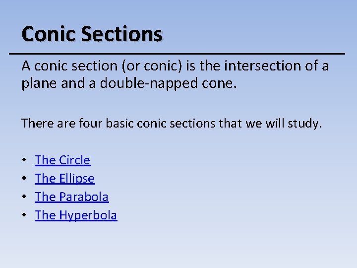 Conic Sections A conic section (or conic) is the intersection of a plane and