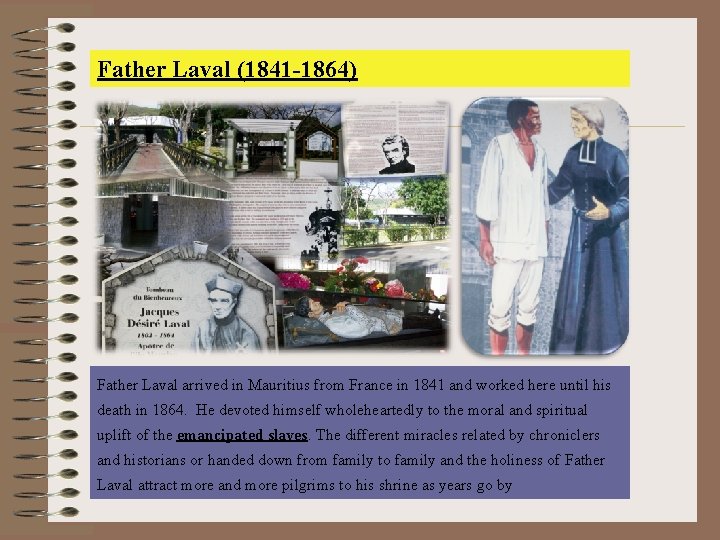 Father Laval (1841 -1864) Father Laval arrived in Mauritius from France in 1841 and