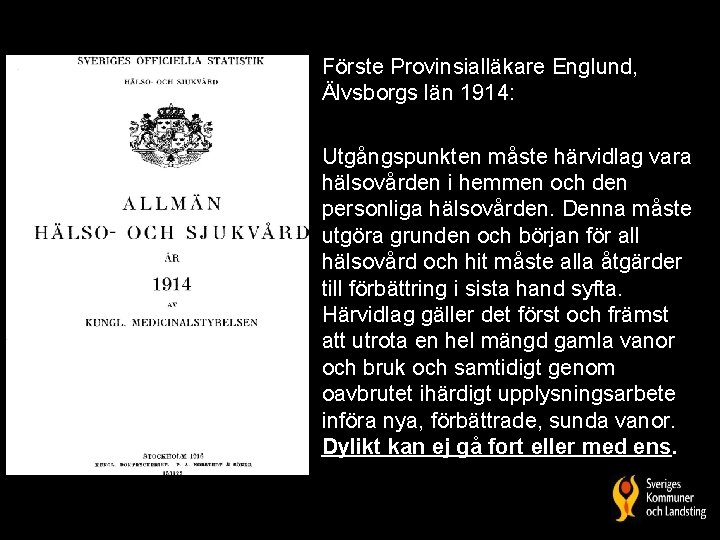 Förste Provinsialläkare Englund, Älvsborgs län 1914: Utgångspunkten måste härvidlag vara hälsovården i hemmen och