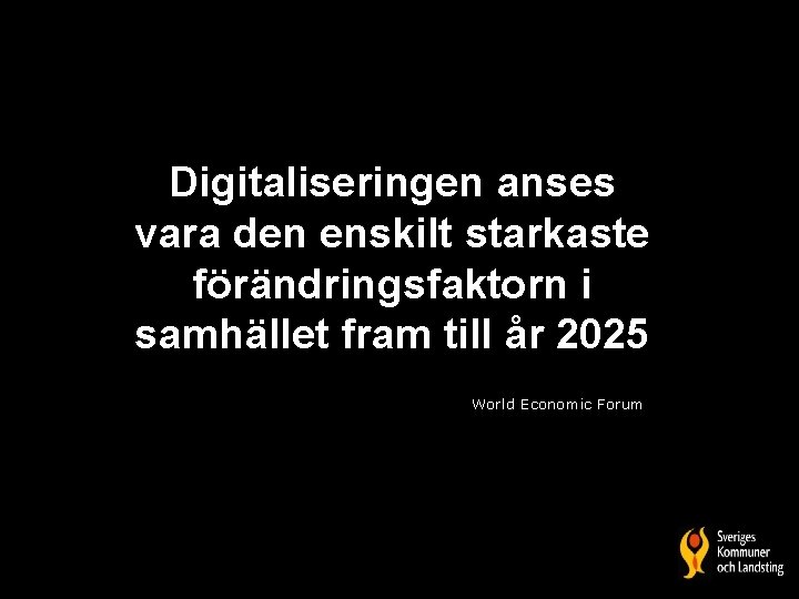 Digitaliseringen anses vara den enskilt starkaste förändringsfaktorn i samhället fram till år 2025 World