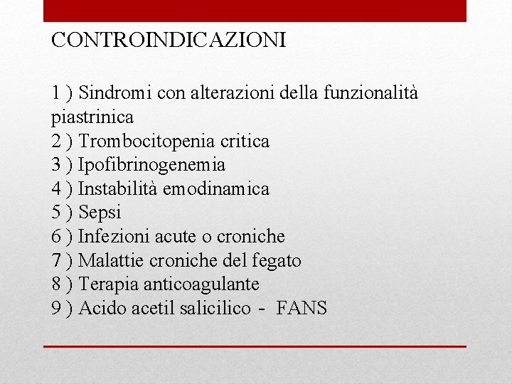 CONTROINDICAZIONI 1 ) Sindromi con alterazioni della funzionalità piastrinica 2 ) Trombocitopenia critica 3