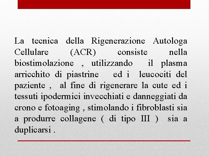 La tecnica della Rigenerazione Autologa Cellulare (ACR) consiste nella biostimolazione , utilizzando il plasma