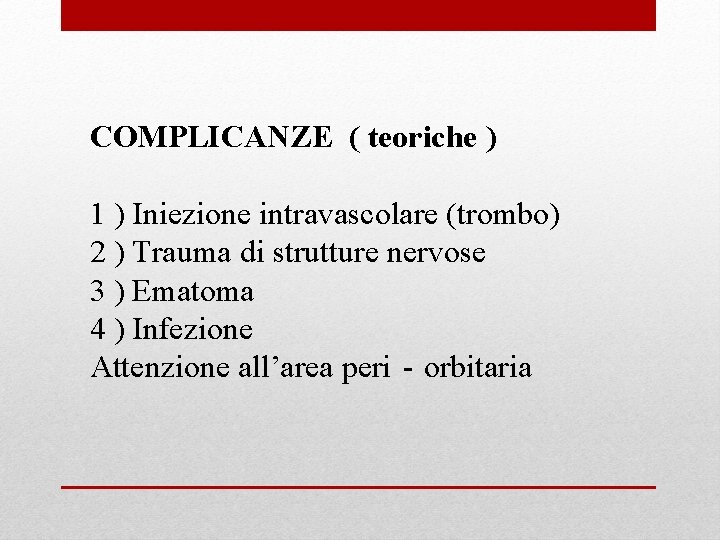 COMPLICANZE ( teoriche ) 1 ) Iniezione intravascolare (trombo) 2 ) Trauma di strutture