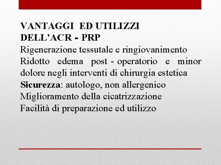 VANTAGGI ED UTILIZZI DELL’ACR‐PRP Rigenerazione tessutale e ringiovanimento Ridotto edema post‐operatorio e minor dolore