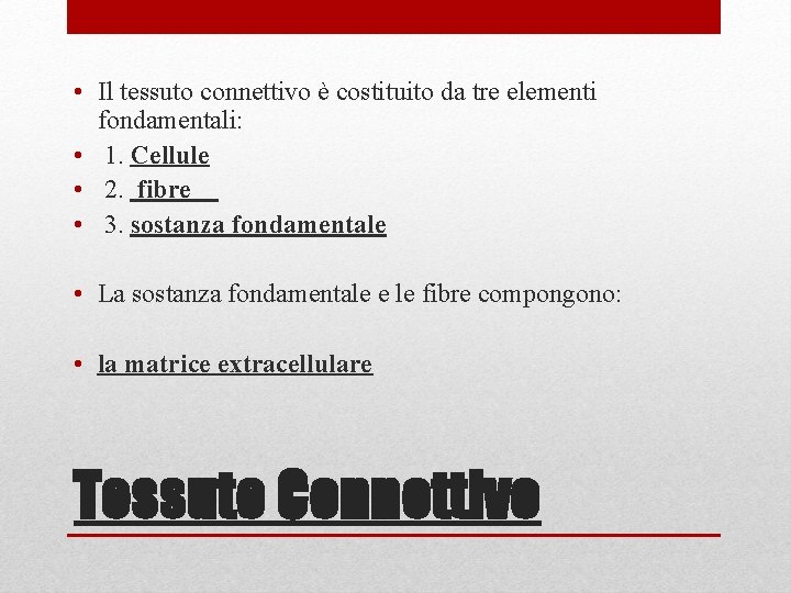  • Il tessuto connettivo è costituito da tre elementi fondamentali: • 1. Cellule