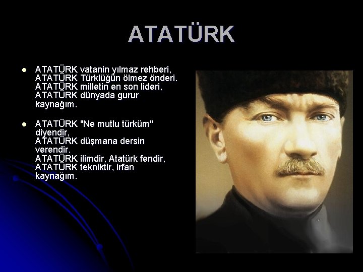 ATATÜRK l ATATÜRK vatanin yılmaz rehberi, ATATÜRK Türklüğün ölmez önderi. ATATÜRK milletin en son ATATÜRK l ATATÜRK vatanin yılmaz rehberi, ATATÜRK Türklüğün ölmez önderi. ATATÜRK milletin en son