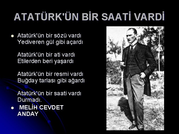 ATATÜRK'ÜN BİR SAATİ VARDİ l Atatürk'ün bir sözü vardı Yediveren gül gibi açardı Atatürk'ün ATATÜRK'ÜN BİR SAATİ VARDİ l Atatürk'ün bir sözü vardı Yediveren gül gibi açardı Atatürk'ün