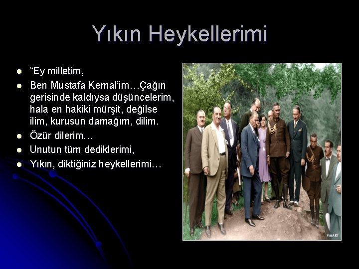 Yıkın Heykellerimi l l l “Ey milletim, Ben Mustafa Kemal’im…Çağın gerisinde kaldıysa düşüncelerim, hala Yıkın Heykellerimi l l l “Ey milletim, Ben Mustafa Kemal’im…Çağın gerisinde kaldıysa düşüncelerim, hala