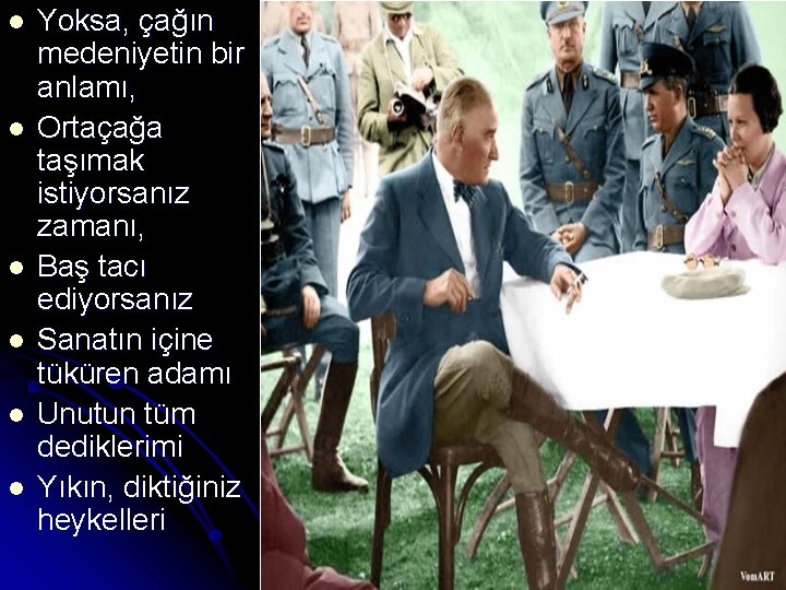 l l l Yoksa, çağın medeniyetin bir anlamı, Ortaçağa taşımak istiyorsanız zamanı, Baş tacı l l l Yoksa, çağın medeniyetin bir anlamı, Ortaçağa taşımak istiyorsanız zamanı, Baş tacı