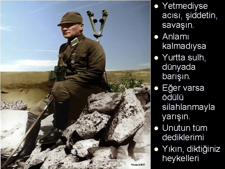 l l l Yetmediyse acısı, şiddetin, savaşın. Anlamı kalmadıysa Yurtta sulh, dünyada barışın. Eğer l l l Yetmediyse acısı, şiddetin, savaşın. Anlamı kalmadıysa Yurtta sulh, dünyada barışın. Eğer
