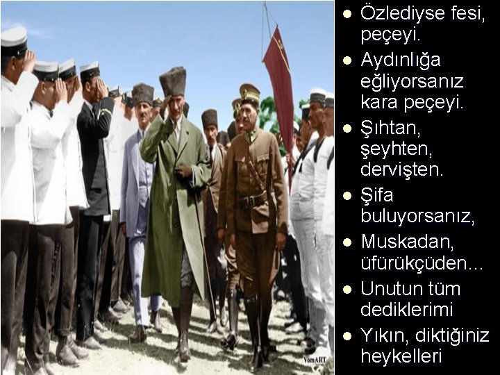 l l l l Özlediyse fesi, peçeyi. Aydınlığa eğliyorsanız kara peçeyi. Şıhtan, şeyhten, dervişten. l l l l Özlediyse fesi, peçeyi. Aydınlığa eğliyorsanız kara peçeyi. Şıhtan, şeyhten, dervişten.