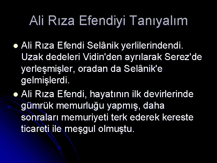 Ali Rıza Efendiyi Tanıyalım Ali Rıza Efendi Selânik yerlilerindendi. Uzak dedeleri Vidin'den ayrılarak Serez'de Ali Rıza Efendiyi Tanıyalım Ali Rıza Efendi Selânik yerlilerindendi. Uzak dedeleri Vidin'den ayrılarak Serez'de