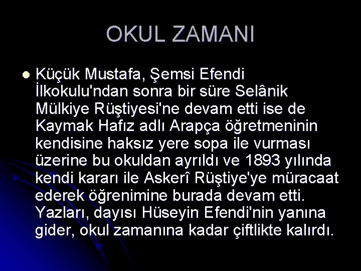 OKUL ZAMANI l Küçük Mustafa, Şemsi Efendi İlkokulu'ndan sonra bir süre Selânik Mülkiye Rüştiyesi'ne OKUL ZAMANI l Küçük Mustafa, Şemsi Efendi İlkokulu'ndan sonra bir süre Selânik Mülkiye Rüştiyesi'ne