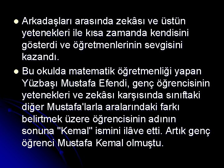 Arkadaşları arasında zekâsı ve üstün yetenekleri ile kısa zamanda kendisini gösterdi ve öğretmenlerinin sevgisini Arkadaşları arasında zekâsı ve üstün yetenekleri ile kısa zamanda kendisini gösterdi ve öğretmenlerinin sevgisini