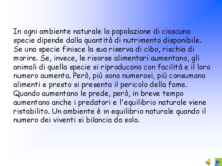 In ogni ambiente naturale la popolazione di ciascuna specie dipende dalla quantità di nutrimento