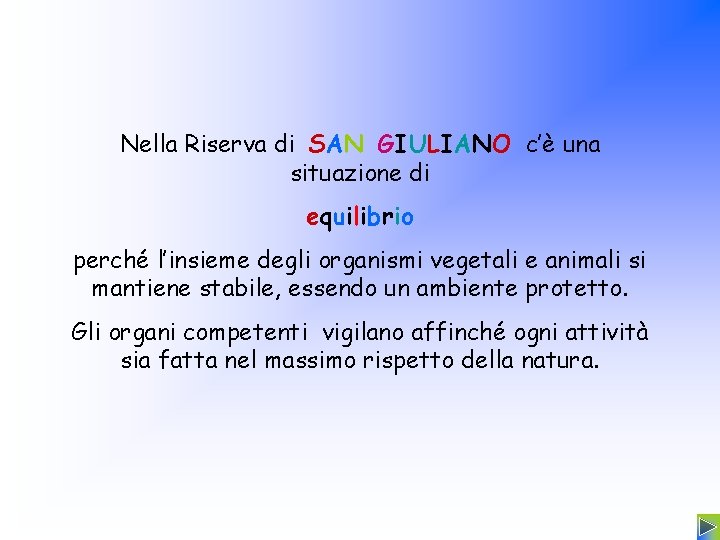 Nella Riserva di SAN GIULIANO c’è una situazione di equilibrio perché l’insieme degli organismi