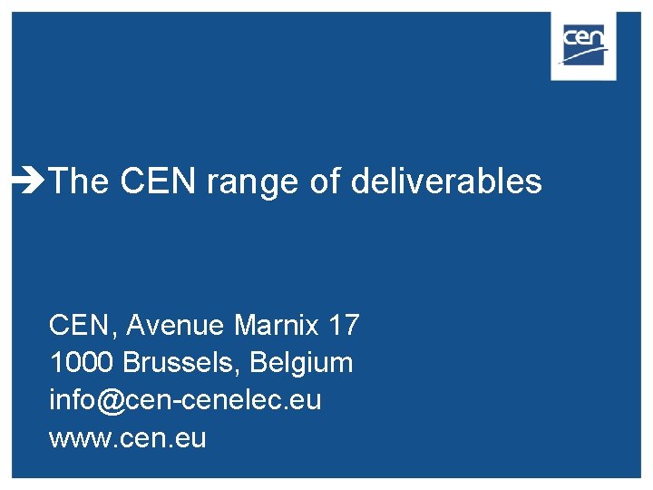  The CEN range of deliverables CEN, Avenue Marnix 17 1000 Brussels, Belgium info@cen-cenelec.