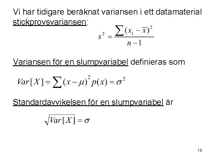 Vi har tidigare beräknat variansen i ett datamaterial stickprovsvariansen: Variansen för en slumpvariabel definieras