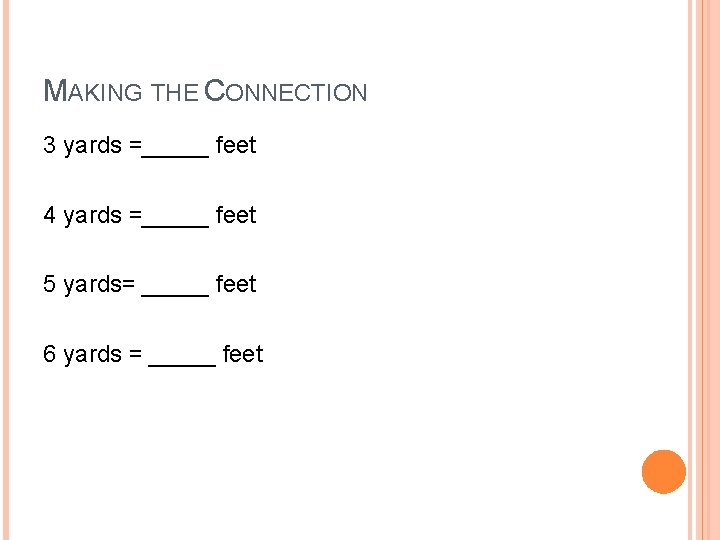 MAKING THE CONNECTION 3 yards =_____ feet 4 yards =_____ feet 5 yards= _____