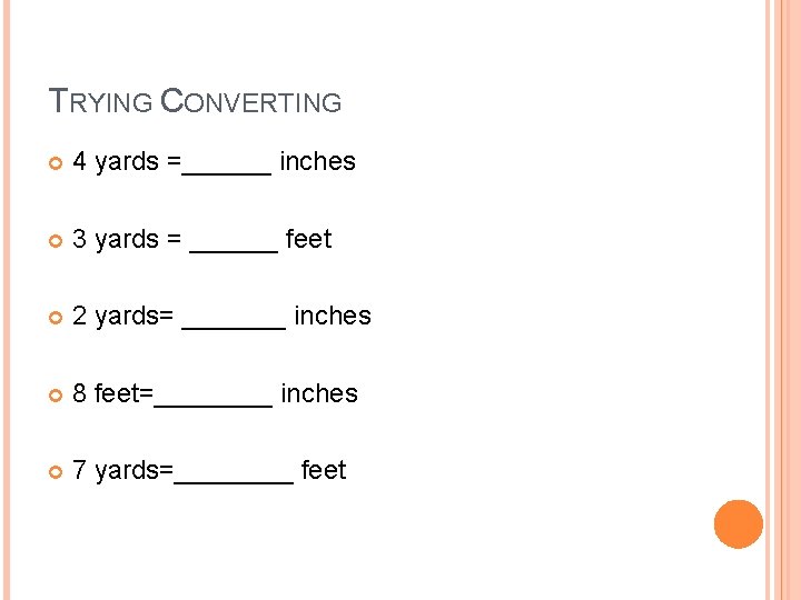 TRYING CONVERTING 4 yards =______ inches 3 yards = ______ feet 2 yards= _______