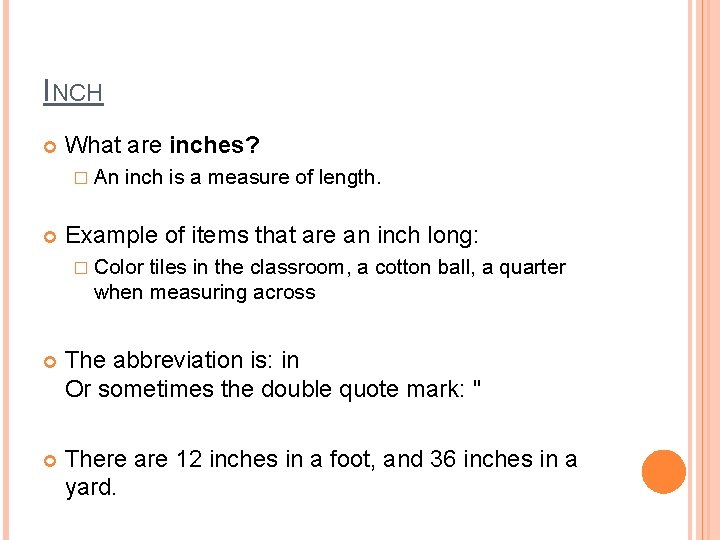 INCH What are inches? � An inch is a measure of length. Example of