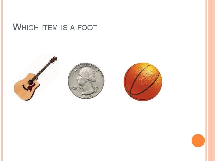 WHICH ITEM IS A FOOT 