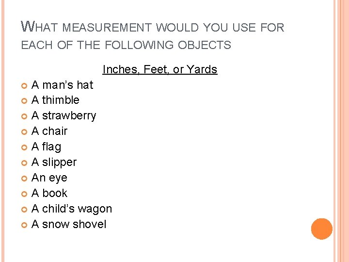 WHAT MEASUREMENT WOULD YOU USE FOR EACH OF THE FOLLOWING OBJECTS Inches, Feet, or