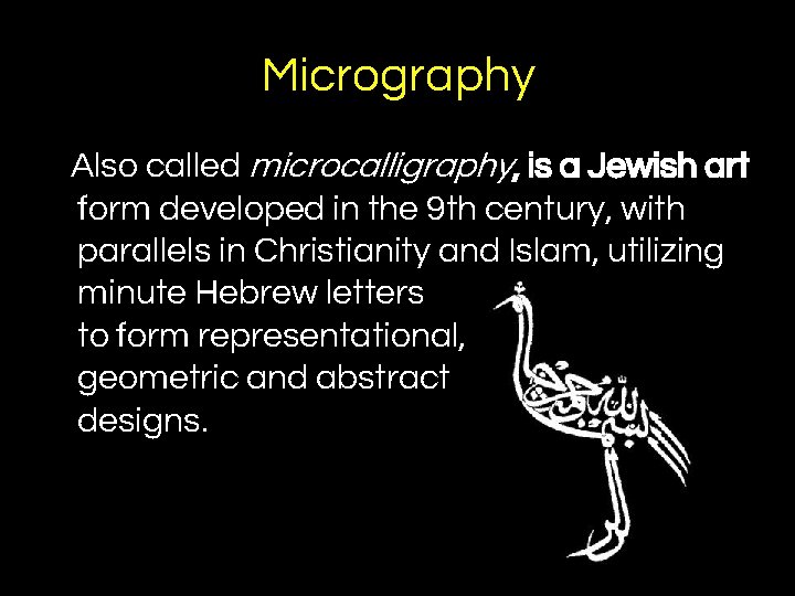 Micrography Also called microcalligraphy, is a Jewish art form developed in the 9 th