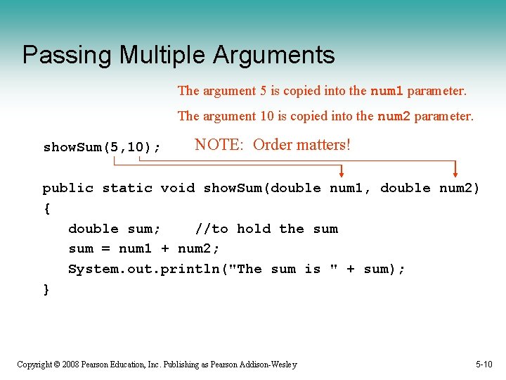 Passing Multiple Arguments The argument 5 is copied into the num 1 parameter. The
