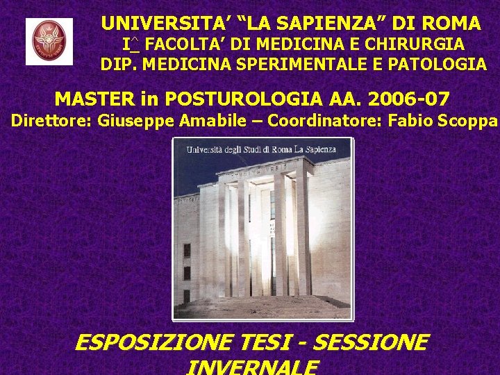 UNIVERSITA’ “LA SAPIENZA” DI ROMA I^ FACOLTA’ DI MEDICINA E CHIRURGIA DIP. MEDICINA SPERIMENTALE UNIVERSITA’ “LA SAPIENZA” DI ROMA I^ FACOLTA’ DI MEDICINA E CHIRURGIA DIP. MEDICINA SPERIMENTALE