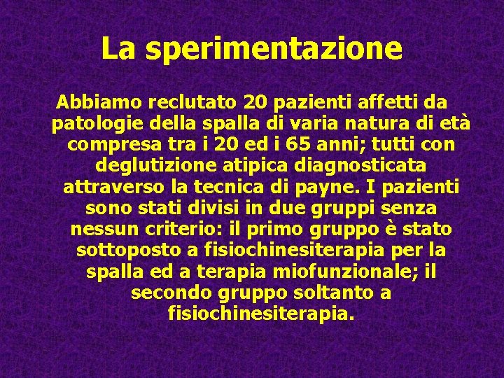 La sperimentazione Abbiamo reclutato 20 pazienti affetti da patologie della spalla di varia natura La sperimentazione Abbiamo reclutato 20 pazienti affetti da patologie della spalla di varia natura