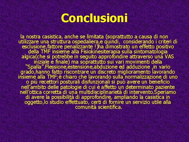 Conclusioni la nostra casistica, anche se limitata (soprattutto a causa di non utilizzare una Conclusioni la nostra casistica, anche se limitata (soprattutto a causa di non utilizzare una